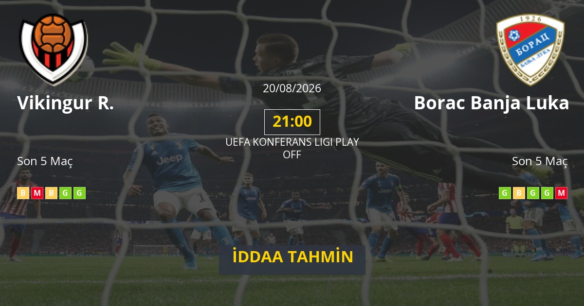 Vikingur R. Borac Banja Luka İddaa Maç Tahmini 20 Ağustos 2026
