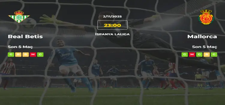 Real Betis Mallorca İddaa Maç Tahmini 2 Kasım 2025