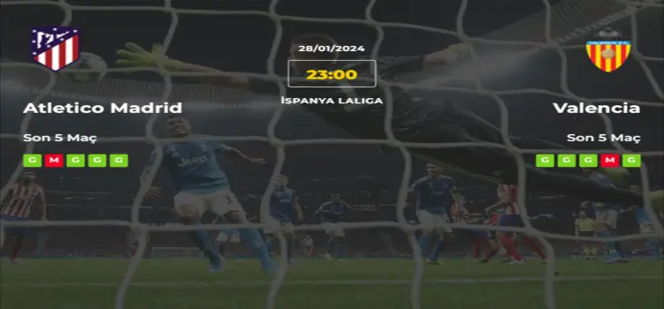 Atletico Madrid Valencia İddaa Maç Tahmini 28 Ocak 2024