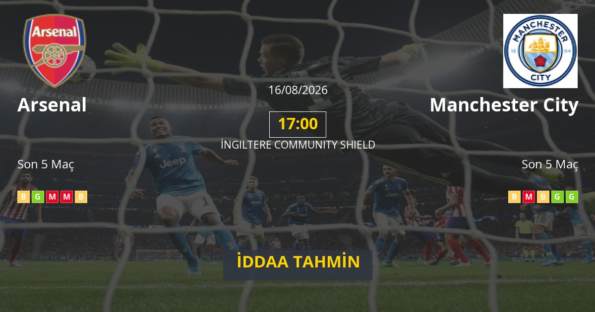 Arsenal Manchester City İddaa Maç Tahmini 16 Ağustos 2026