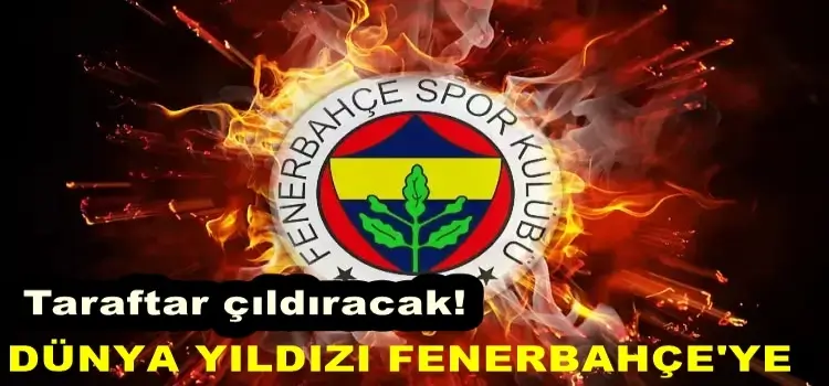 Taraftar çıldıracak! Dünya yıldızı Fenerbahçe'ye geliyor...