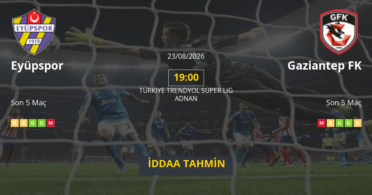 Eyüpspor Gaziantep FK İddaa Maç Tahmini 23 Ağustos 2026