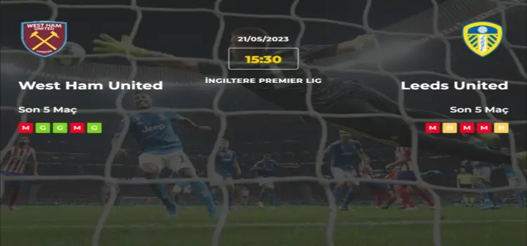 West Ham Leeds United İddaa Maç Tahmini 21 Mayıs 2023