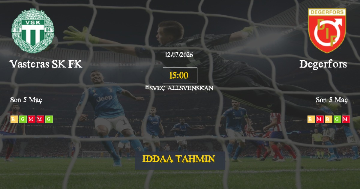 Vasteras SK FK Degerfors İddaa Maç Tahmini 12 Temmuz 2026