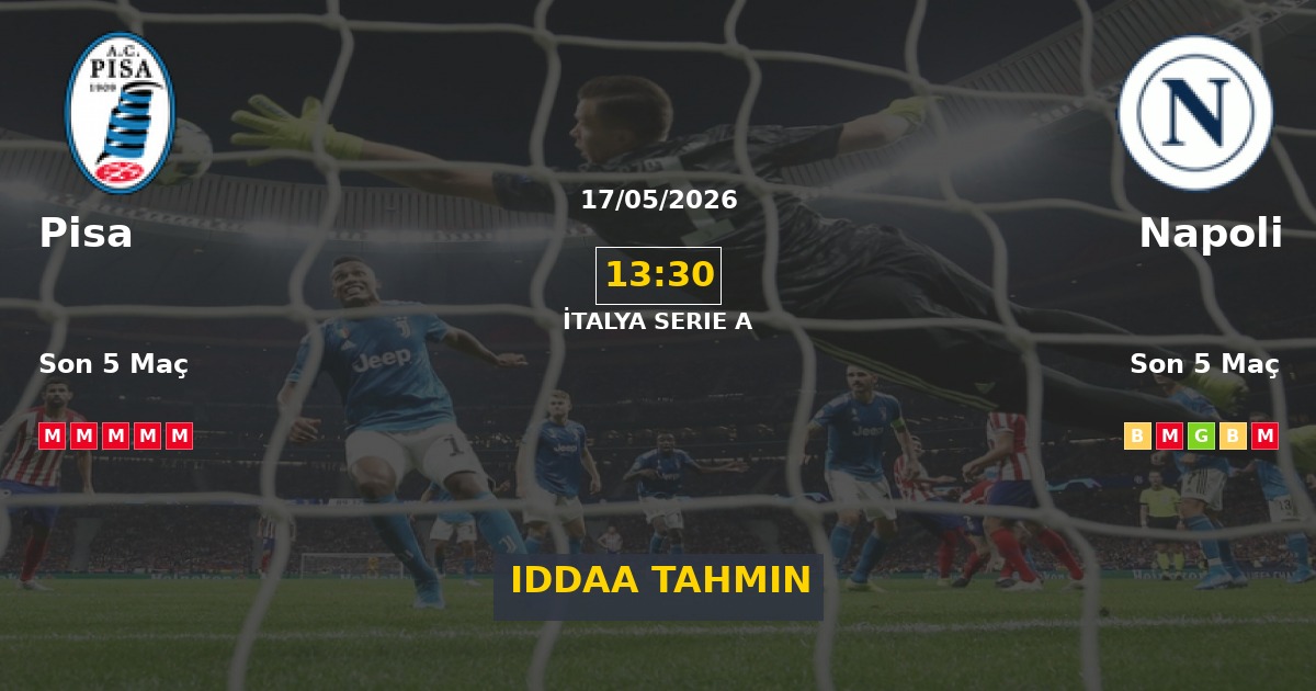 Pisa Napoli İddaa Maç Tahmini 17 Mayıs 2026
