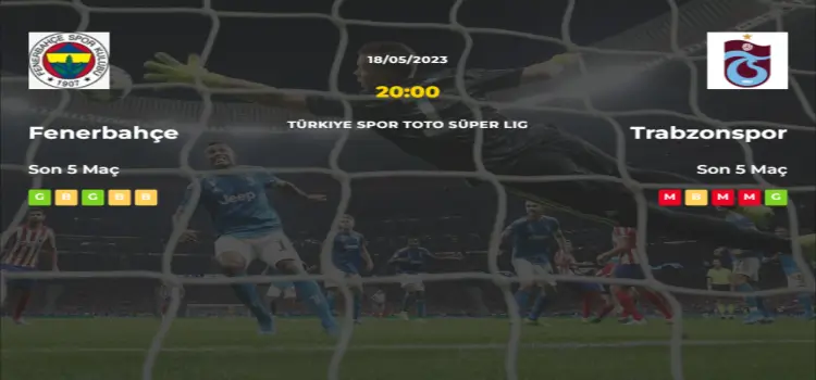 Fenerbahçe Trabzonspor İddaa Maç Tahmini 18 Mayıs 2023
