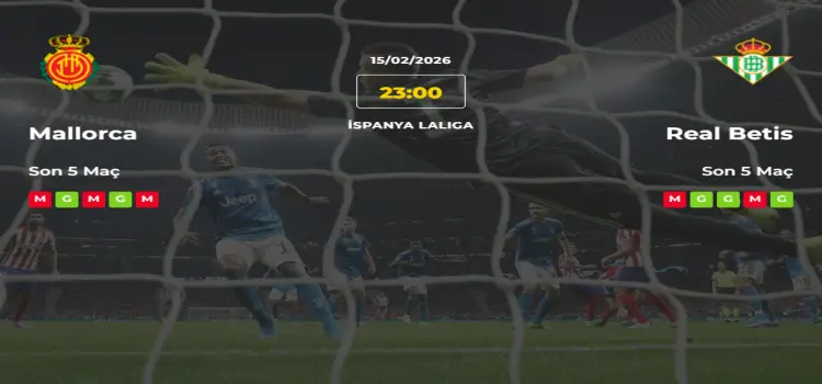 Mallorca Real Betis İddaa Maç Tahmini 15 Şubat 2026