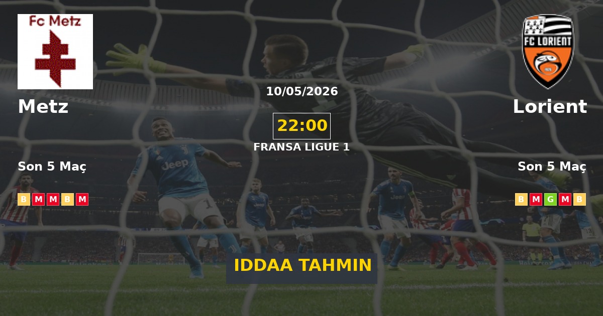 Metz Lorient İddaa Maç Tahmini 10 Mayıs 2026