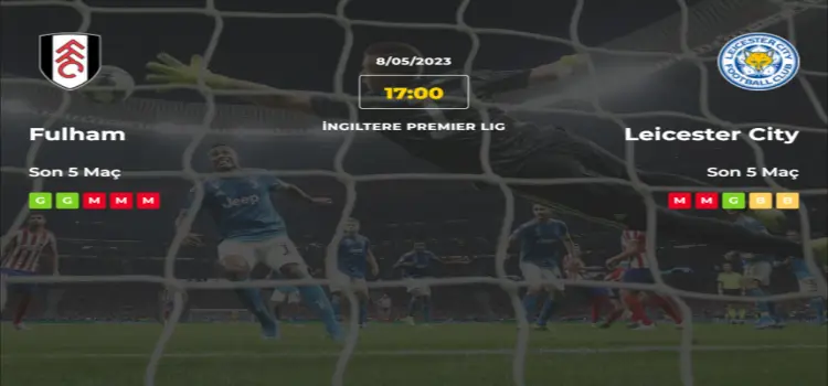Fulham Leicester City İddaa Maç Tahmini 8 Mayıs 2023
