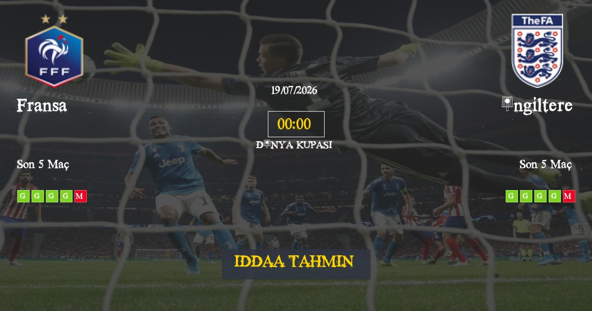Fransa İngiltere İddaa Maç Tahmini 19 Temmuz 2026