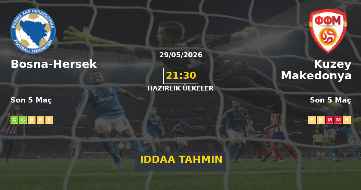 Bosna-Hersek Kuzey Makedonya İddaa Maç Tahmini 29 Mayıs 2026