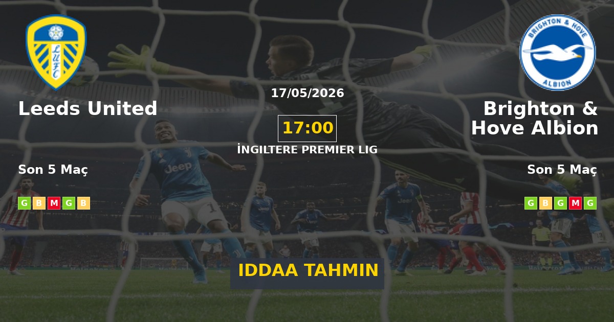 Leeds United Brighton & Hove Albion İddaa Maç Tahmini 17 Mayıs 2026