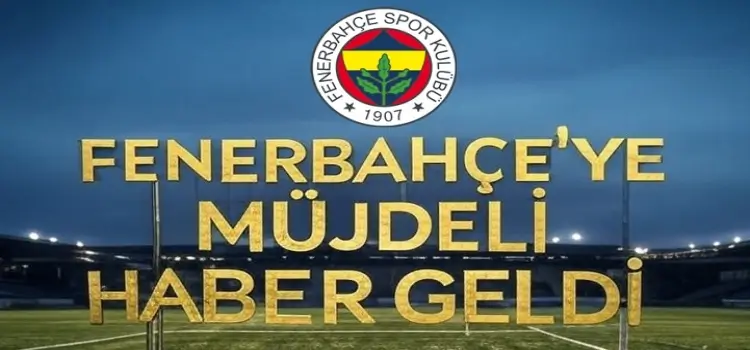 Fenerbahçe'ye müjdeli haber geldi!k