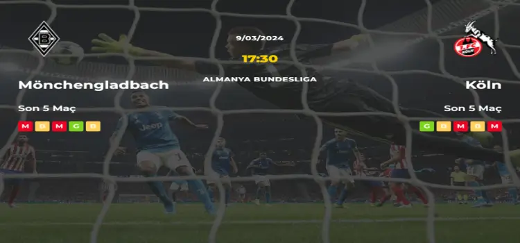 Mönchengladbach Köln İddaa Maç Tahmini 9 Mart 2024