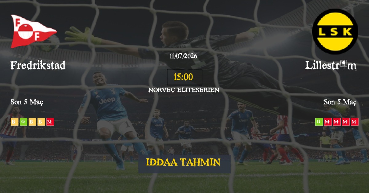 Fredrikstad Lilleström İddaa Maç Tahmini 11 Temmuz 2026