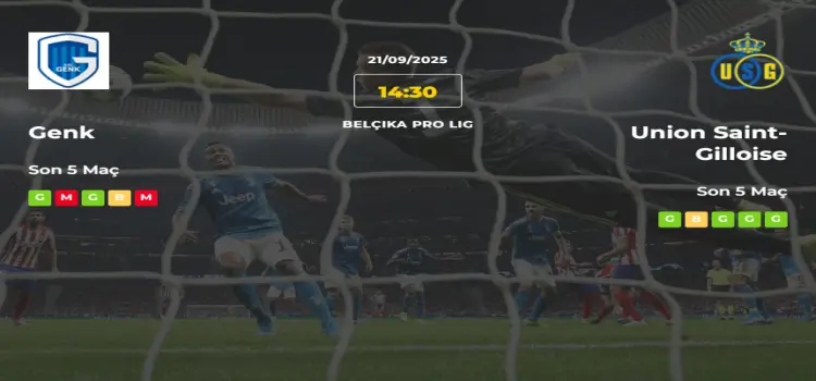 Genk Union Saint Gilloise İddaa Maç Tahmini 21 Eylül 2025