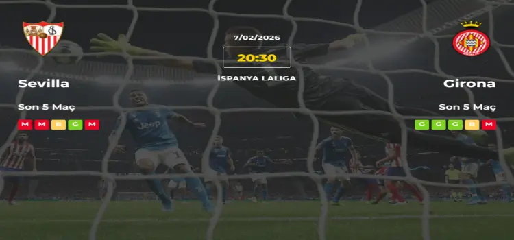 Sevilla Girona İddaa Maç Tahmini 7 Şubat 2026
