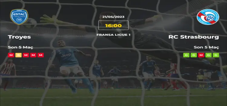 Troyes Strasbourg İddaa Maç Tahmini 21 Mayıs 2023