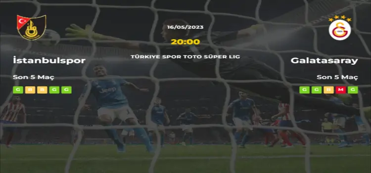 İstanbulspor Galatasaray İddaa Maç Tahmini 16 Mayıs 2023