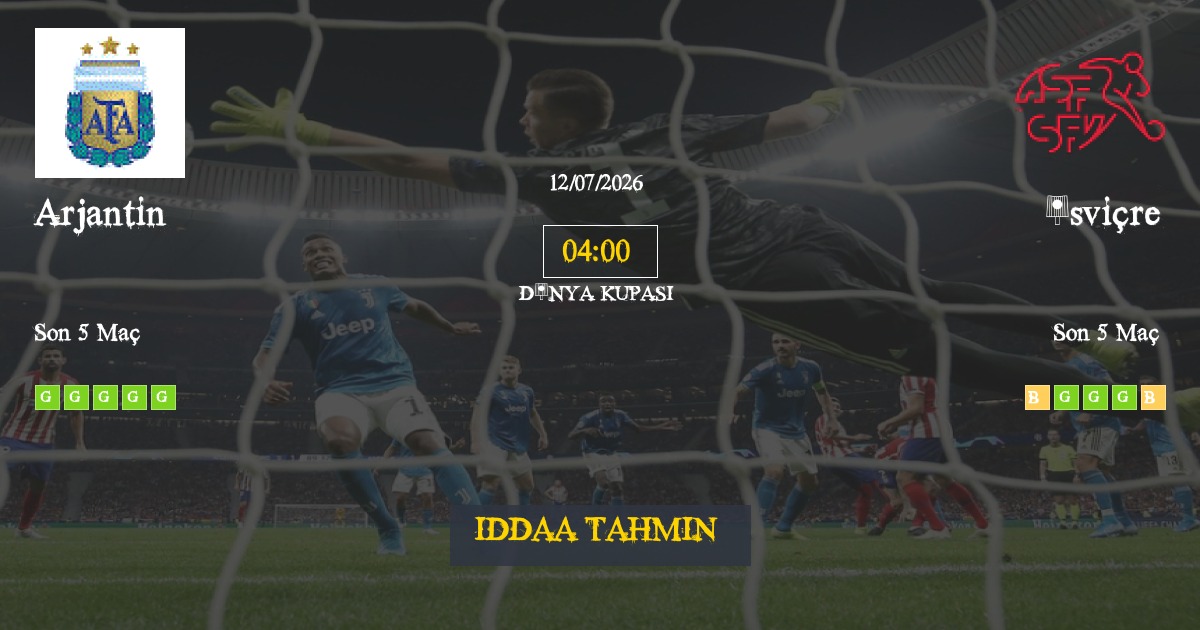 Arjantin İsviçre İddaa Maç Tahmini 12 Temmuz 2026
