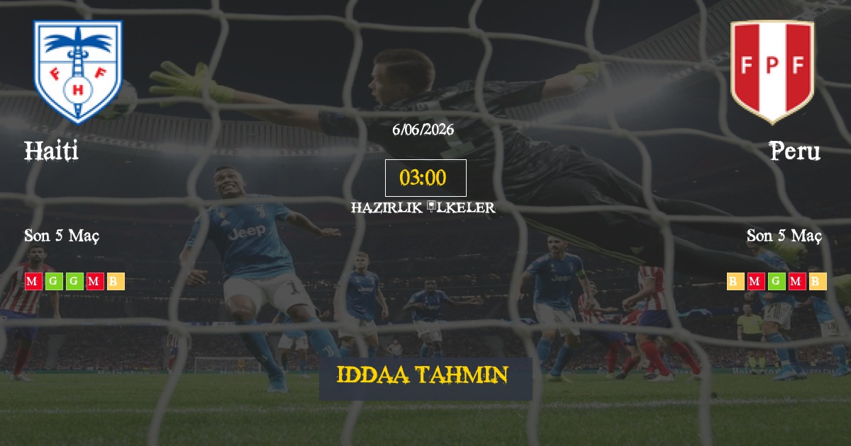 Haiti Peru İddaa Maç Tahmini 06 Haziran 2026
