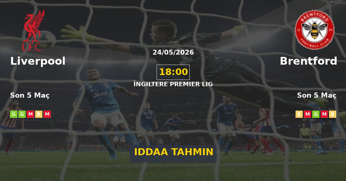 Liverpool Brentford İddaa Maç Tahmini 24 Mayıs 2026