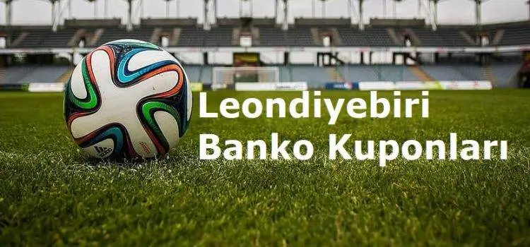 Leondiyebiri İddaa Tahminleri ve Günlük Banko Kuponları