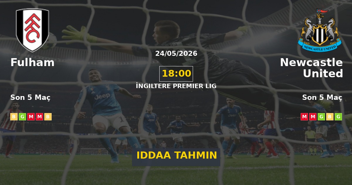 Fulham Newcastle United İddaa Maç Tahmini 24 Mayıs 2026