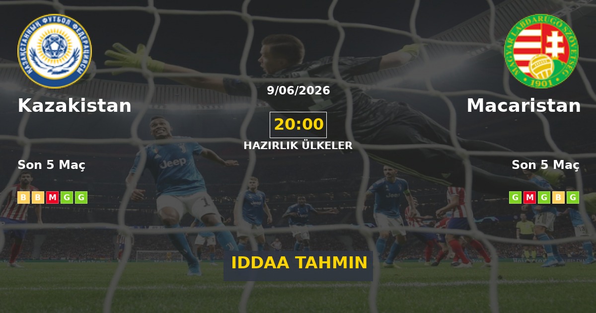 Kazakistan Macaristan İddaa Maç Tahmini 09 Haziran 2026