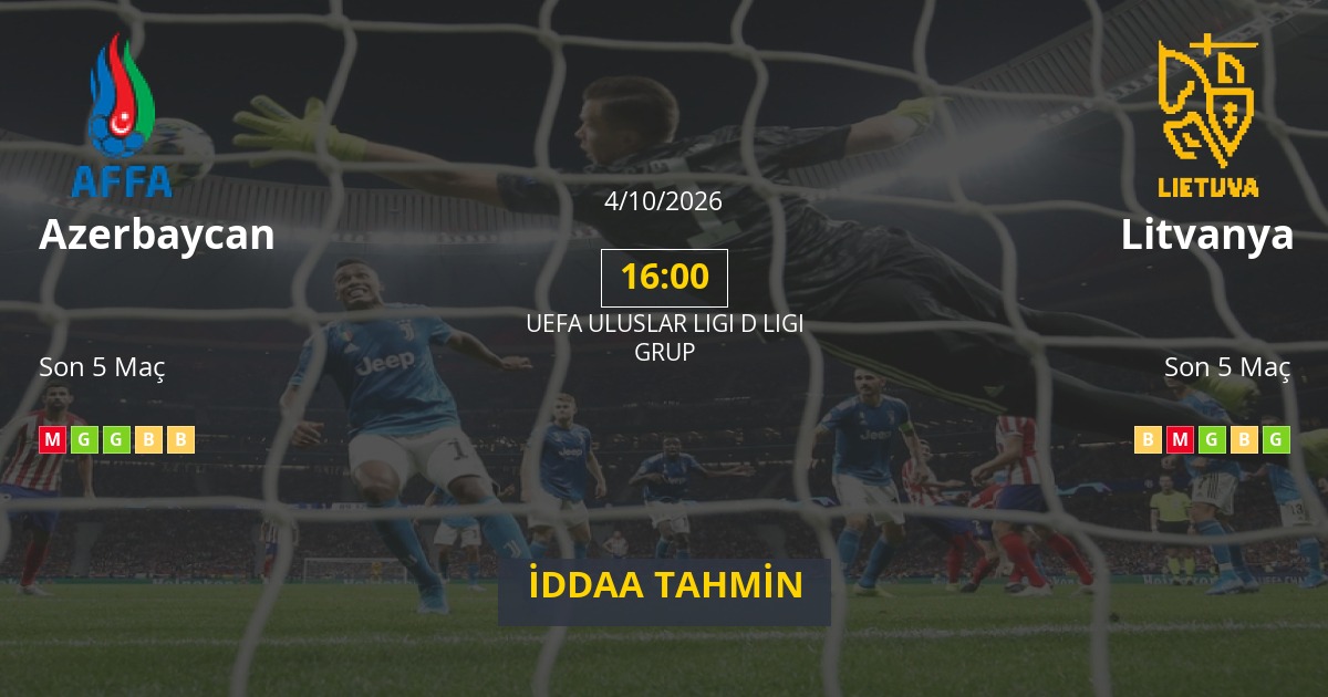 Azerbaycan Litvanya İddaa Maç Tahmini 04 Ekim 2026