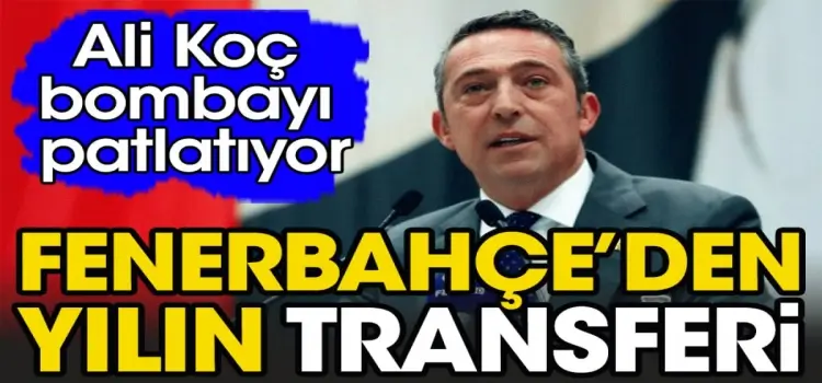 Ali Koç bombayı patlatıyor! Fenerbahçe'den yılın transferi