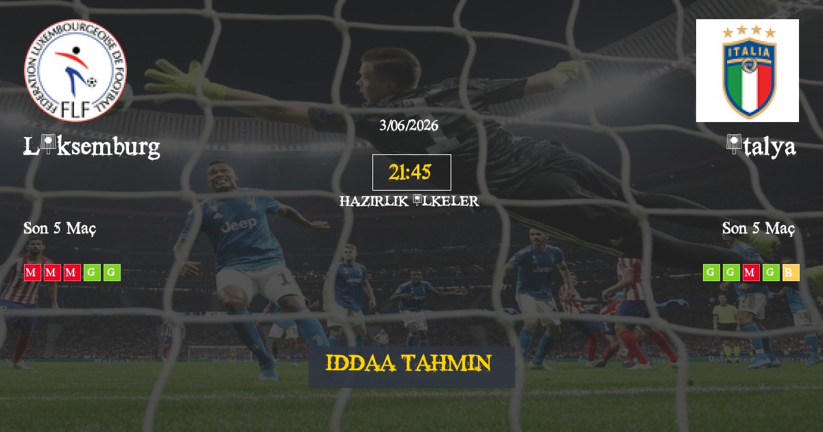Lüksemburg İtalya İddaa Maç Tahmini 03 Haziran 2026