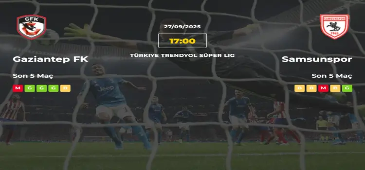 Gaziantep Samsunspor İddaa Maç Tahmini 27 Eylül 2025