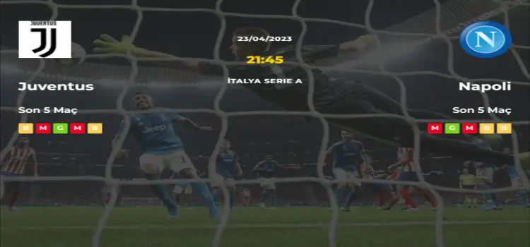 Juventus Napoli İddaa Maç Tahmini 23 Nisan 2023