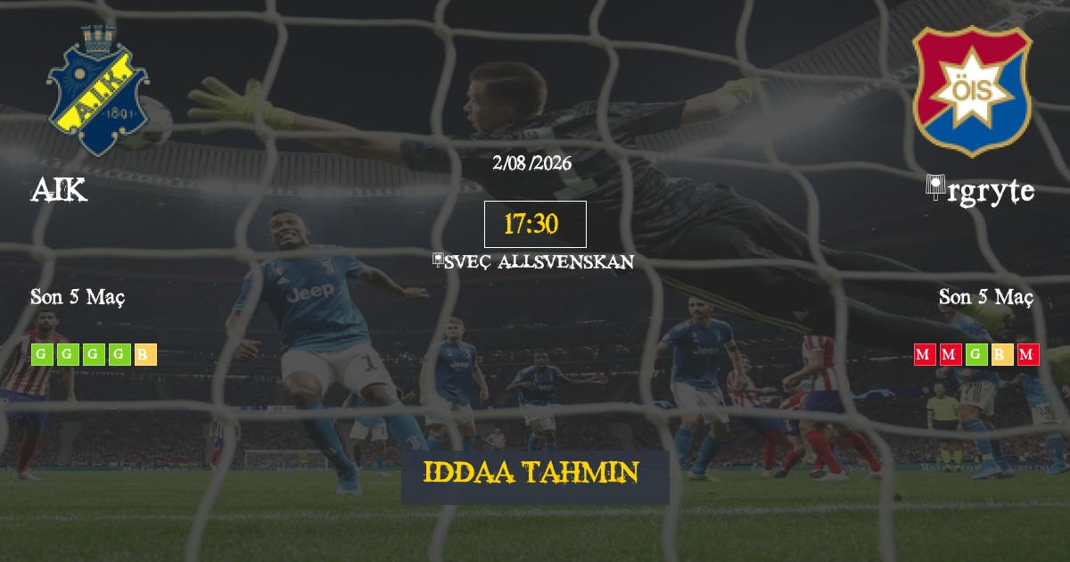 AIK Örgryte İddaa Maç Tahmini 02 Ağustos 2026