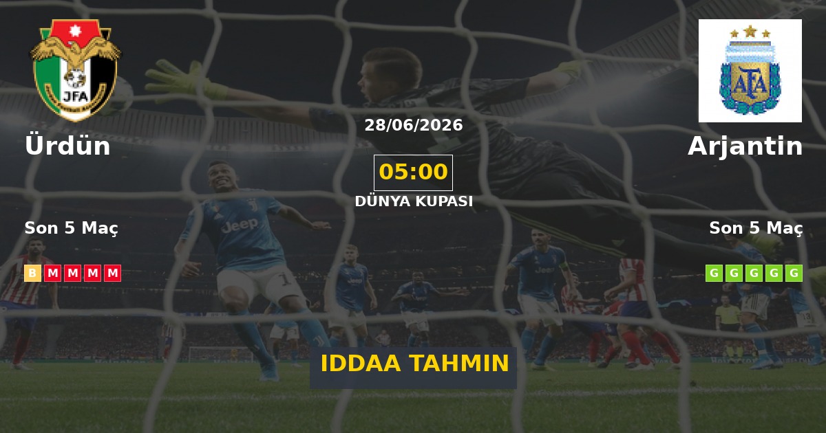 Ürdün Arjantin İddaa Maç Tahmini 28 Haziran 2026