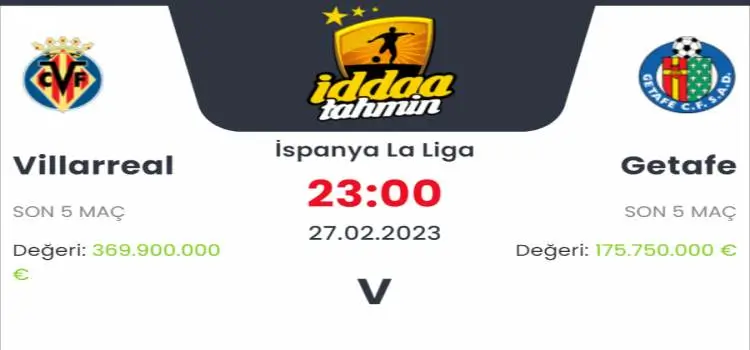 Villarreal Getafe İddaa Maç Tahmini 27 Şubat 2023