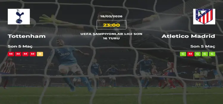 Tottenham Atletico Madrid İddaa Maç Tahmini 18 Mart 2026