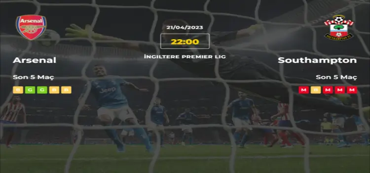 Arsenal Southampton İddaa Maç Tahmini 21 Nisan 2023