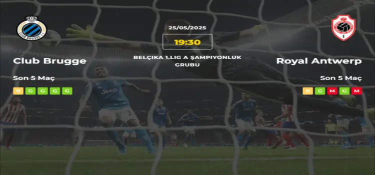 Club Brugge Royal Antwerp İddaa Maç Tahmini 25 Mayıs 2025