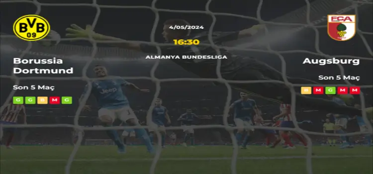 Borussia Dortmund Augsburg İddaa Maç Tahmini 4 Mayıs 2024