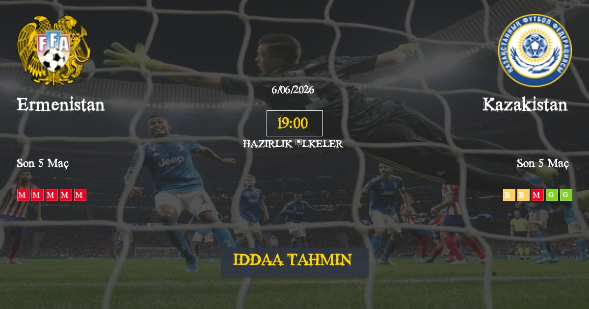 Ermenistan Kazakistan İddaa Maç Tahmini 06 Haziran 2026
