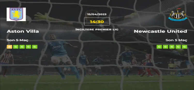 Aston Villa Newcastle United İddaa Maç Tahmini 15 Nisan 2023