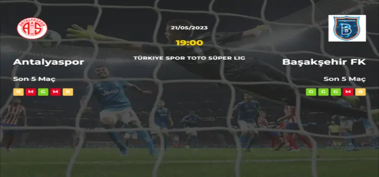 Antalyaspor Başakşehir İddaa Maç Tahmini 21 Mayıs 2023
