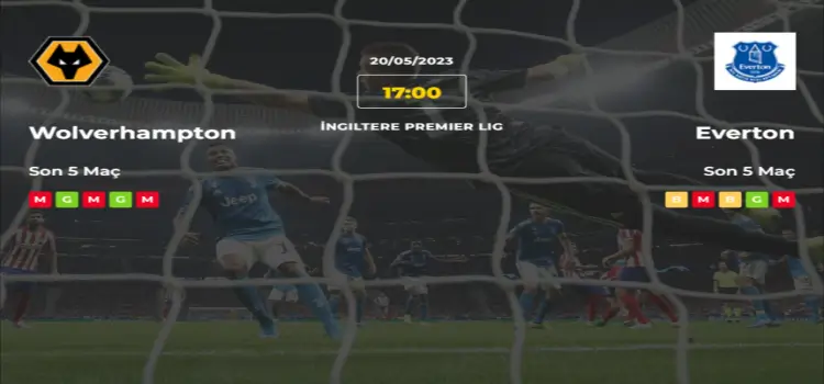 Wolverhampton Everton İddaa Maç Tahmini 20 Mayıs 2023