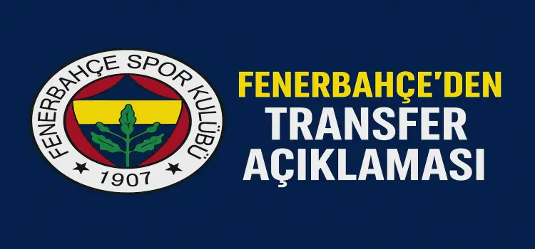 Fenerbahçe'den transfer açıklaması!