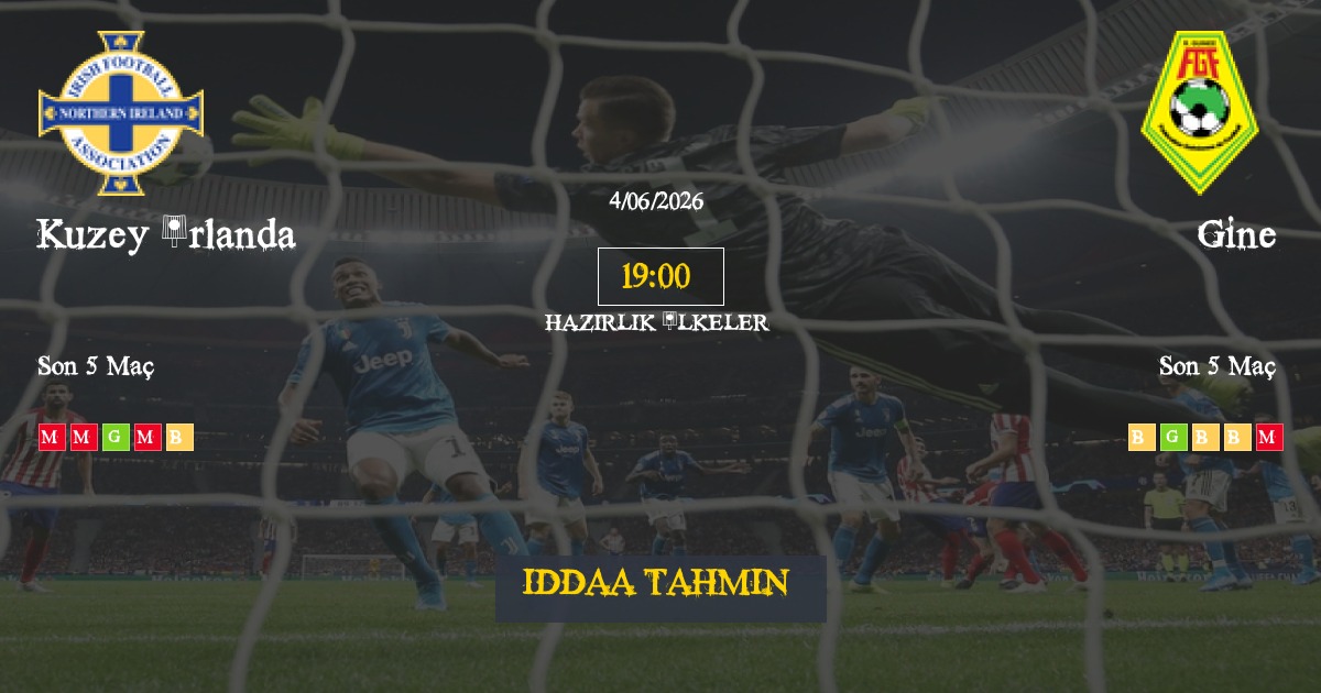 Kuzey İrlanda Gine İddaa Maç Tahmini 04 Haziran 2026