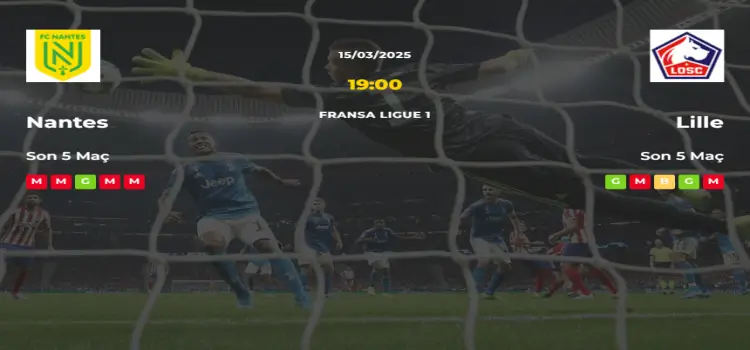 Nantes Lille İddaa Maç Tahmini 15 Mart 2025