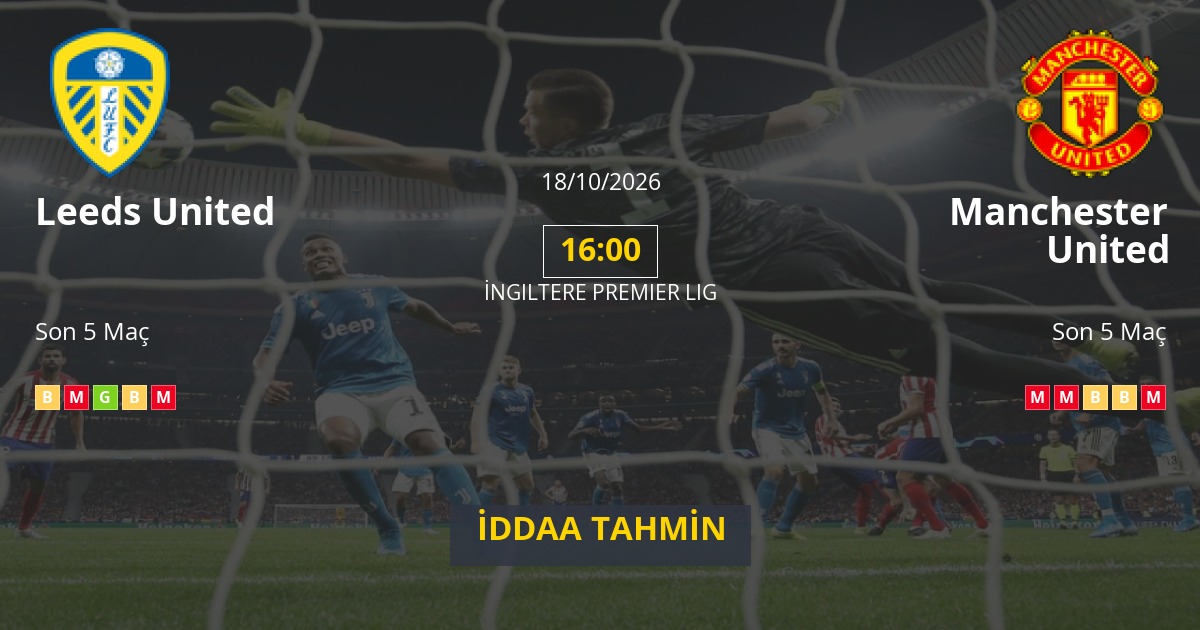 Leeds United Manchester United İddaa Maç Tahmini 18 Ekim 2026