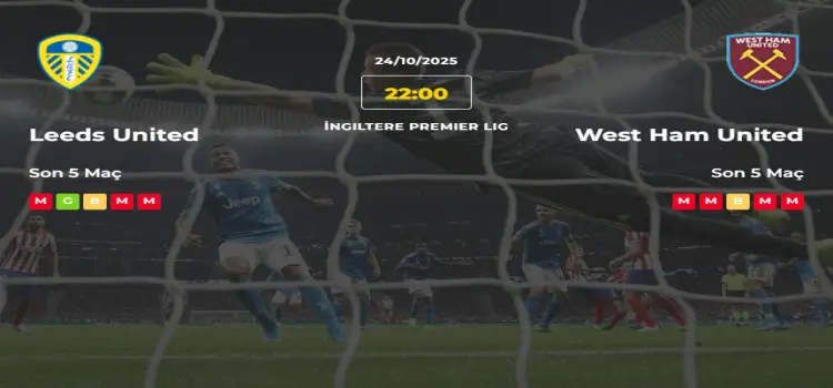 Leeds United West Ham United İddaa Maç Tahmini 24 Ekim 2025